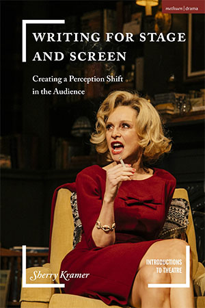Cover of Writing for Stage and Screen: Creating a Perception Shift in the Audience by Sherry Kramer