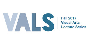 Visual Arts Lecture Series (VALS)—Fall 2017