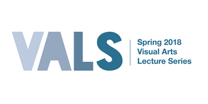 Visual Arts Lecture Series (VALS)—Spring 2018