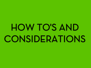 How to's and considerations