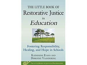 The Little Book of Restorative Justice in Education: Fostering Responsibility, Healing, and Hope in Schools cover