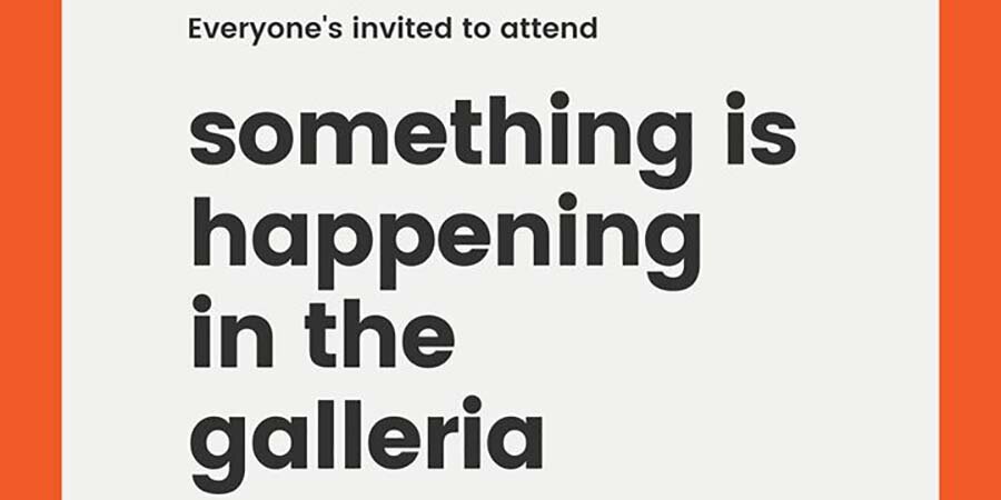 Everyone is invited to attend something is happening in the galleria