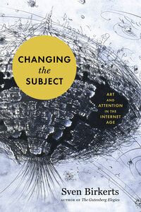 Book- Changing the Subject: Art and Attention in the Internet Age