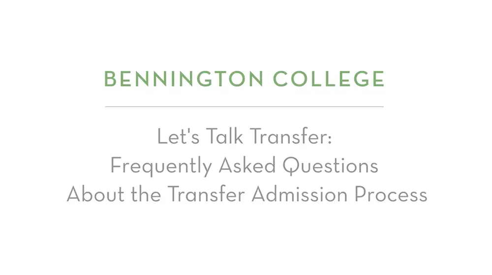 Bennington College | Let's talk transfer: Frequently Asked Questions About the Transfer Admission Process