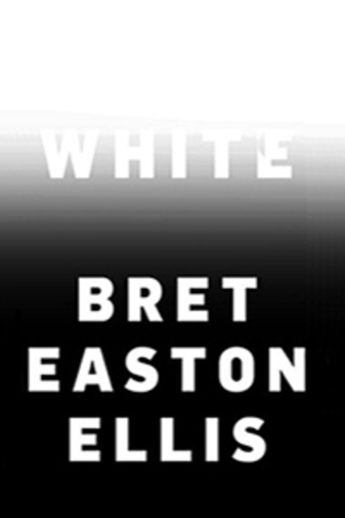book cover with Black background with white words saying White by Bret Easton Ellis