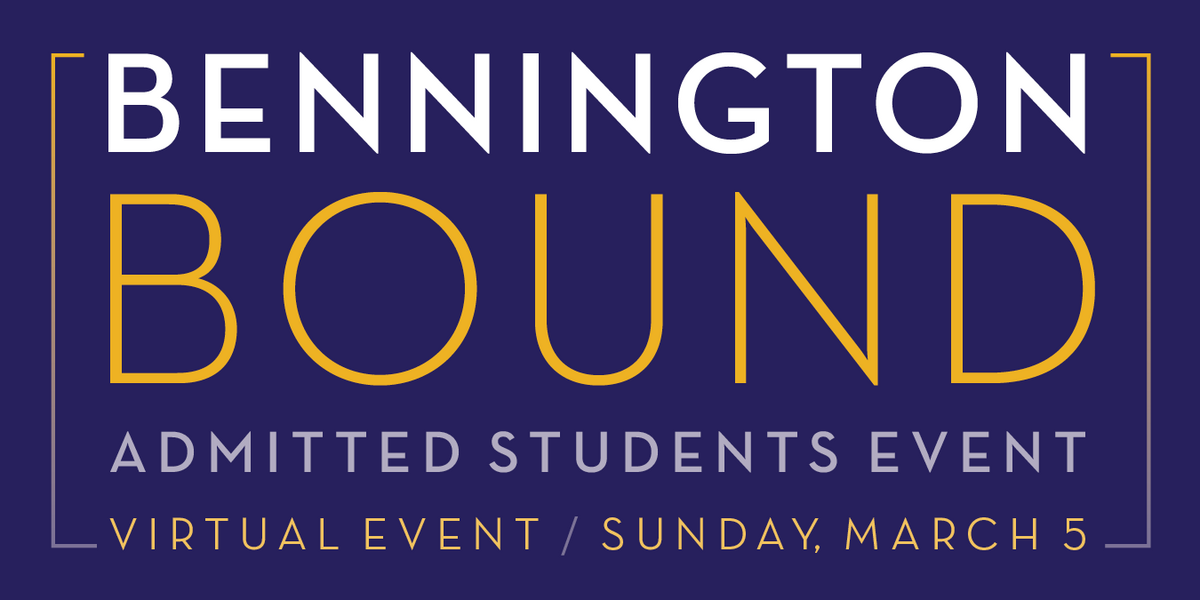 Bennington Bound / Admitted Students Event / Virtual Event / Sunday, March 5